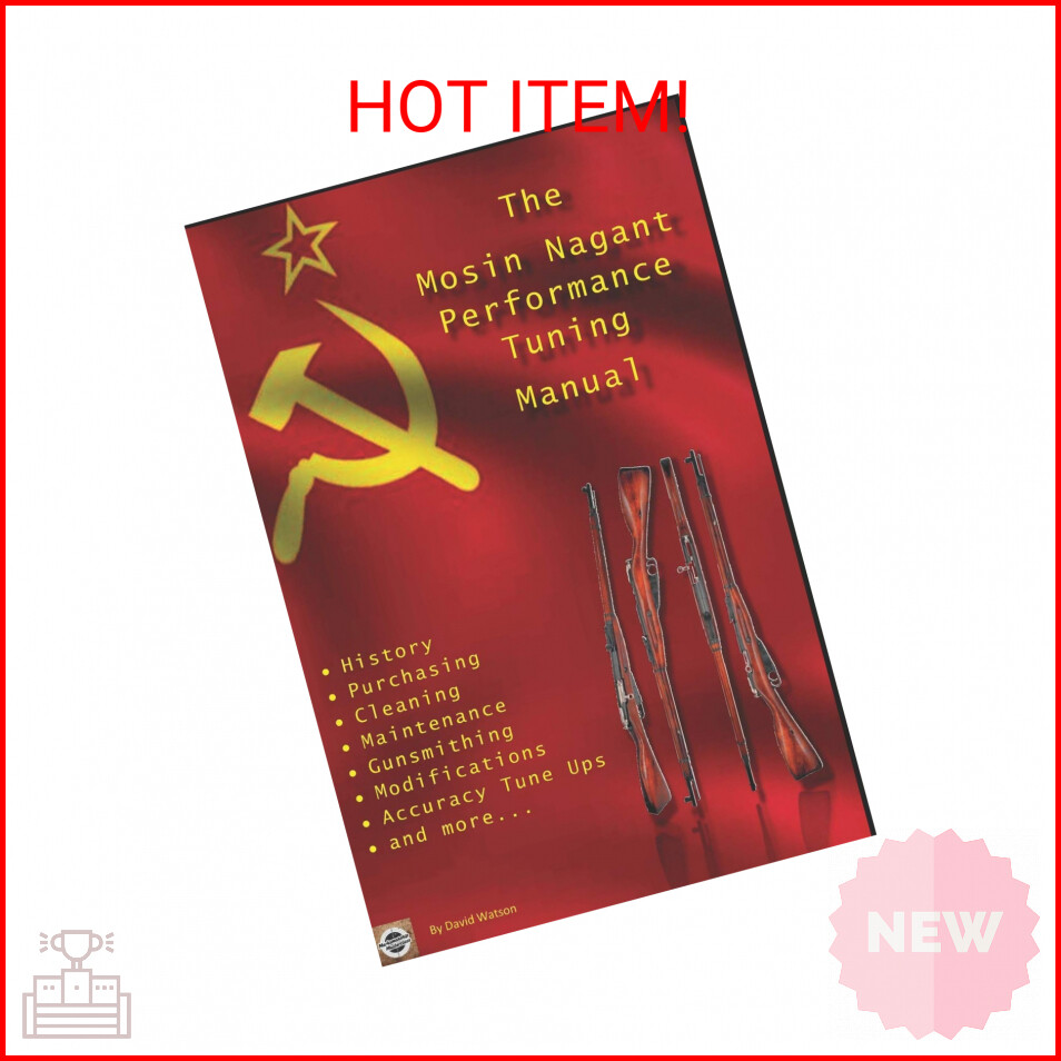 The Mosin Nagant Performance Tuning Handbook: Gunsmithing tips for modifying you