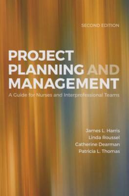 Project Planning and Management: A Guide for Nurses and Interprofessional Teams