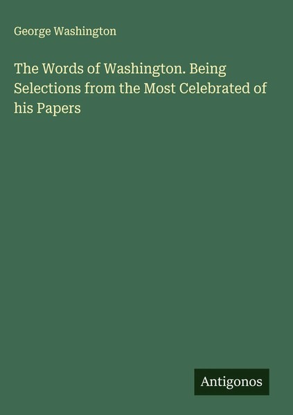 George Washington | The Words Of Washington. Being Selections From The Most...-image