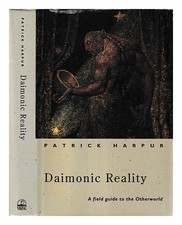 HARPUR, PATRICK Daimonic reality : a field guide to the other world / Patrick Ha