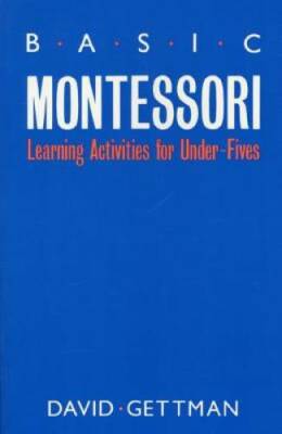 Basic Montessori: Learning Activities For Under-Fives - Paperback - GOOD