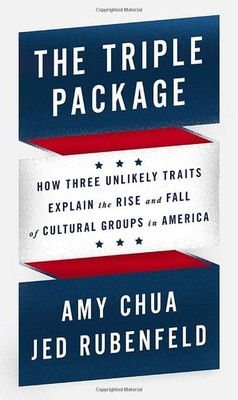 The Triple Package: How Three Unlikely Traits Explain the Rise and Fall of C...