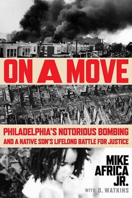 On a Move: Philadelphia's Notorious Bombing and a Native Son's Lifelong Battl...