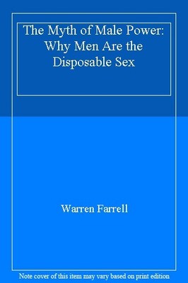 The Myth of Male Power: Why Men Are the Disposable s**,Warren Fa
