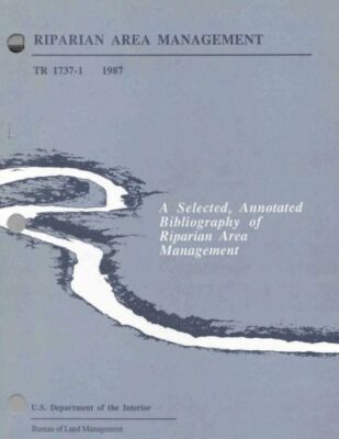 Riparian Area Management: A Selected, Annotated Bibliography Of Riparian Ar...