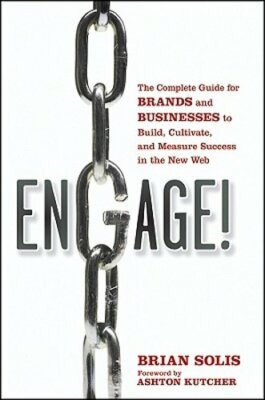 Engage!: The Complete Guide for Brands and Businesses to Build, Cultivate, and