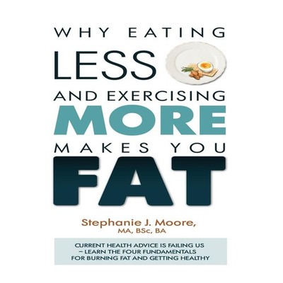 Why Eating Less and Exercising More Makes You Fat Current Health