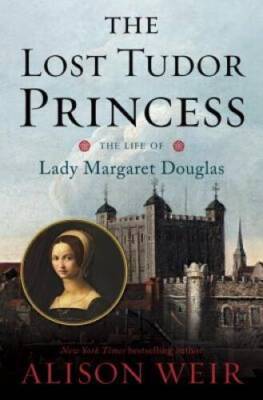 The Lost Tudor Princess: The Life of Lady Margaret Douglas - VERY GOOD