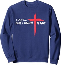 I Can't But I Know A Guy Jesus Cross Divertida Cristiana Unisex Sudadera Cuello Redondo