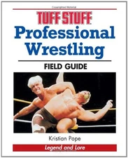 TUFF STUFF PROFESSIONAL WRESTLING FIELD GUIDE: LEGEND AND By Kristian Pope *VG+*