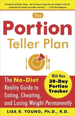 The Portion Teller Plan: The No Diet Reality Guide to Eating, Cheating, and ...