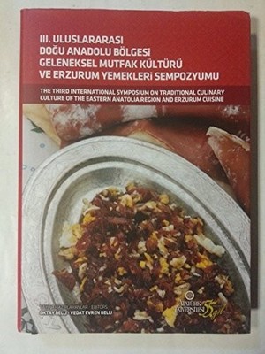 III. Uluslararasi Dogu Anadolu Bölgesi Geleneksel Mutfak Kültürü ve Erzurum Yeme
