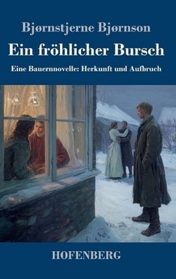 Ein frhlicher Bursch: Eine Bauernnovelle: Herkunft und Aufbruch by Bj?rnstjerne