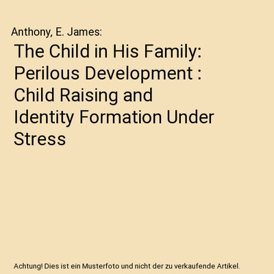 The Child in His Family: Perilous Development : Child Raising and Identity Forma