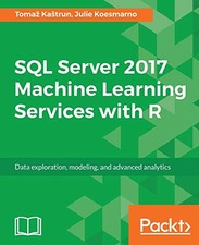 SQL SERVER 2017 MACHINE LEARNING SERVICES WITH R: DATA By Tomaz Kastrun  Julie