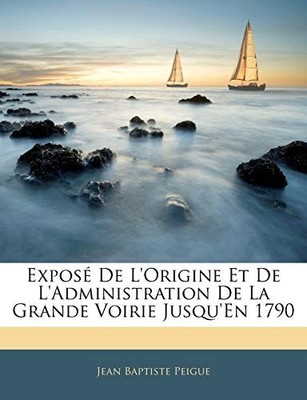 Peigue - Expos De L'Origine Et De L'Administration De La Grande Voiri - X555z