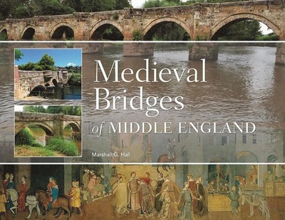 Medieval Bridges of Middle England by Marshall G. Hall Hardcover Book