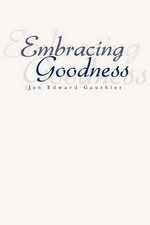 Embracing Goodness by Jon Edward Gauthier (English) Paperback Book