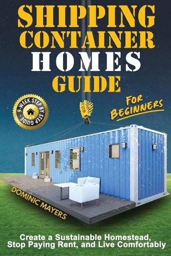 Dominic Mayers Shipping Container Homes Guide For Beginners (Tascabile)