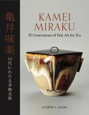 Kamei Miraku | 15 Generations of Fine Art for Tea | Andrew Maske (u. a.) | Buch