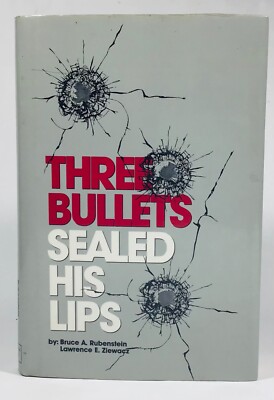 Three Bullets Sealed His Lips Bruce A. Rubenstein Lawrence E. Ziewacz Signed HC