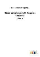 Obras Completas De D. Angel De Saavedra Tomo 1 Real Academia EspañOla Buch 2022