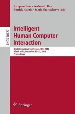Intelligent Human Computer Interaction: 8th International Conference, IHCI 2016,