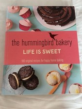 The Hummingbird Bakery Life is Sweet: 100 original recipes for happy home baking