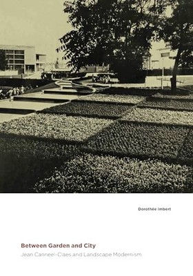 Between Garden and City: Jean Canneel-Claes and Landscape Modernism by Dorotheé