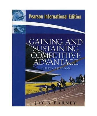 Gaining and Sustaining Competitive Advantage, Jay B. Barney