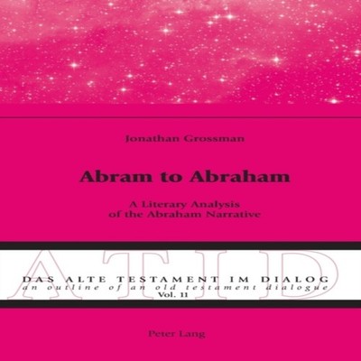 Abram to Abraham A Literary Analysis of the Abraham Narrative Pet