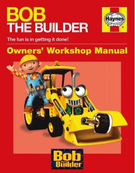 Bob the Builder Manual (Haynes Workshop Manual) (Haynes Owners Workshop Manuals