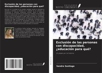 ExclusióN De Las Personas Con Discapacidad, ¿EducacióN Para Qué? Sandra Santiago