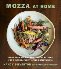 Mozza at Home : More Than 150 Crowd-Pleasing Recipes for Relaxed,