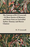 The Universe Of H. P. Lovecraft - 16 Short Stories Of Monsters and Terror...