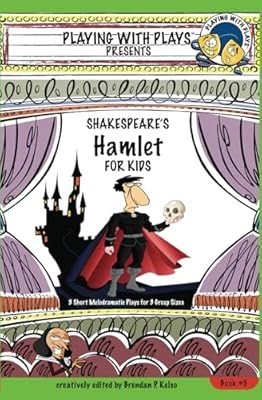 Shakespeares Hamlet for Kids: 3 Short Melodramatic Plays for 3 Group Sizes: Volu