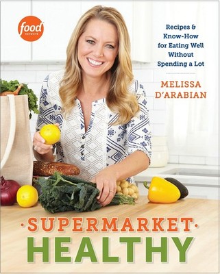 Supermarket Healthy: Recipes and Know-How for Eating Well Without Spending a Lot