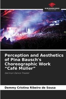 Perception And Aesthetics Of Pina Bausch's Choreographic Work Café MüLler Sousa