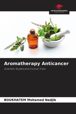 Aromatherapy Anticancer Scientific Studies and Clinical Trials Nadjib Buch 2022