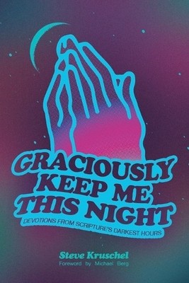 Steve Kruschel Steven Kruschel Graciously Keep Me This Night (Paperback)