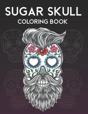 Sugar Skull Coloring Book: D a de Los Muertos Colouring Book For Adults Relaxati