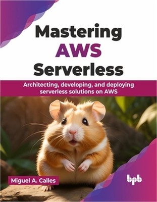 Mastering AWS Serverless: Architecting, Developing, and Deploying Serverless Sol