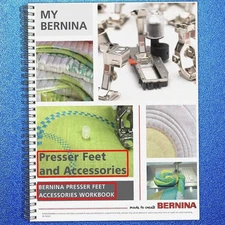 MY BERNINA Presser Feet & Accessories Mastery Workbook Manual BOUND