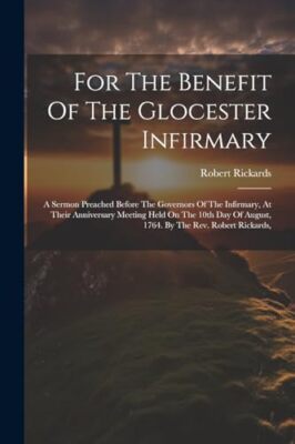 Rickards - For The Benefit Of The Glocester Infirmary  A Sermon Preach - X555z