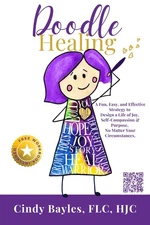 Doodle Healing: A fun, easy, and effective strategy to design a life of joy,...
