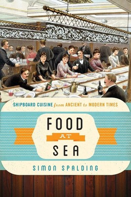 Food at Sea Shipboard Cuisine from Ancient to Modern Times Simon Spalding Buch