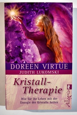 Kristall-Therapie: Wie Sie Ihr Leben mit der Energie der Kristalle heilen,