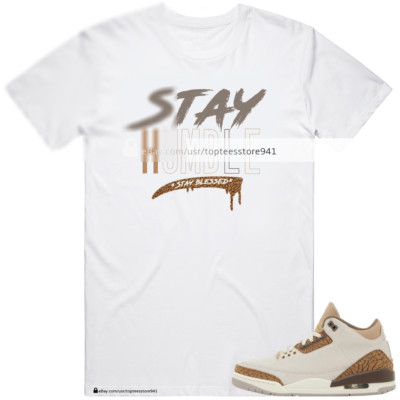 Stay Humble Shirt To Match Air Jordan 3 Palomino