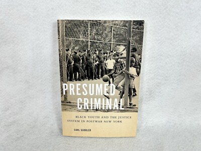 Presumed Criminal: Black Youth And The Justice System In Postwar New York