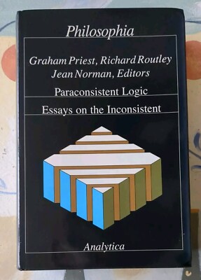 Paraconsistent Logic: Essays On The Inconsistent